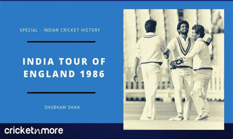 Cricket History India Tour Of England 1986 Overview | Cricketnmore