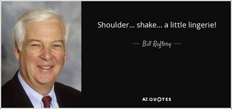 QUOTES BY BILL RAFTERY | A-Z Quotes