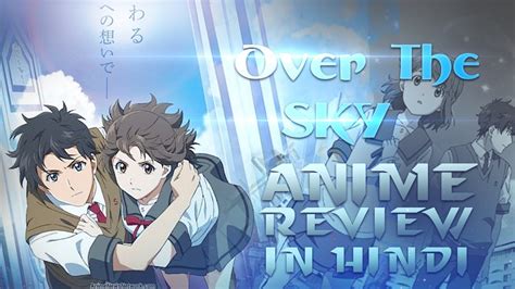 Over The Sky Anime Review In Hindi /Kimi wa Kanata anime review in hindi - YouTube