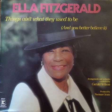 Ella Fitzgerald Things ain t what they used to be and you better ...