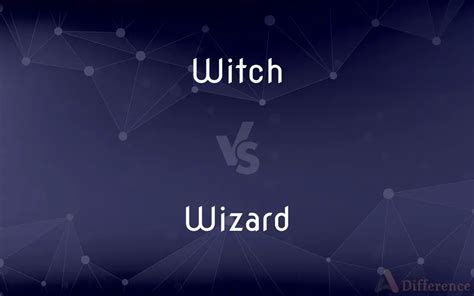 Witch vs. Wizard — What’s the Difference?