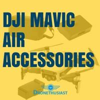 DJI Mavic Air Accessories - Something for Every Enthusiast [2019]