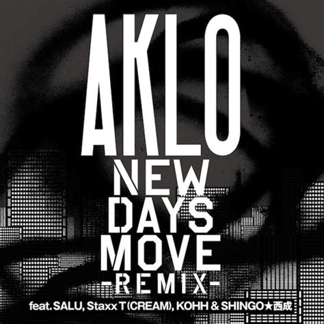 Stream AKLO "New Days Move (Remix) [feat. SALU, STAXX T (CREAM), KOHH & SHINGO★西成]" by One Year ...