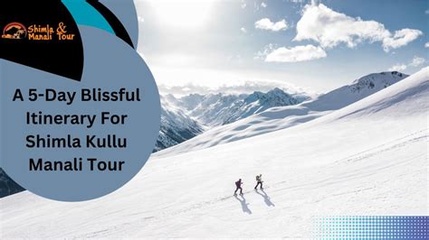 A 5-Day Blissful Itinerary For Shimla Kullu Manali Tour | POSTEEZY