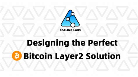 Designing the Perfect Bitcoin Layer 2 Solution | by Scaling Labs | Medium