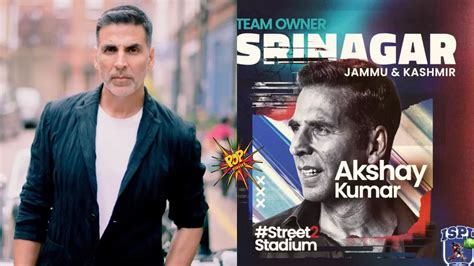 Indian Street Premier League Announces Bollywood Star Akshay Kumar as ...