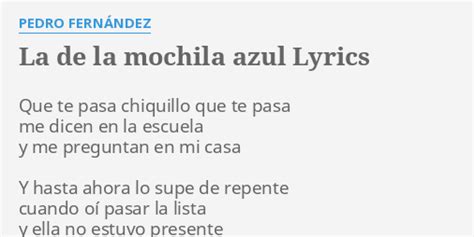 "LA DE LA MOCHILA AZUL" LYRICS by PEDRO FERNÁNDEZ: Que te pasa chiquillo...