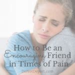 How to Be an Encouraging Friend in Times of Pain - Do Not Depart