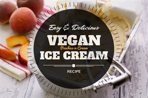 Homemade Vegan Ice Cream Recipe (with Peaches!) - Serving Realness