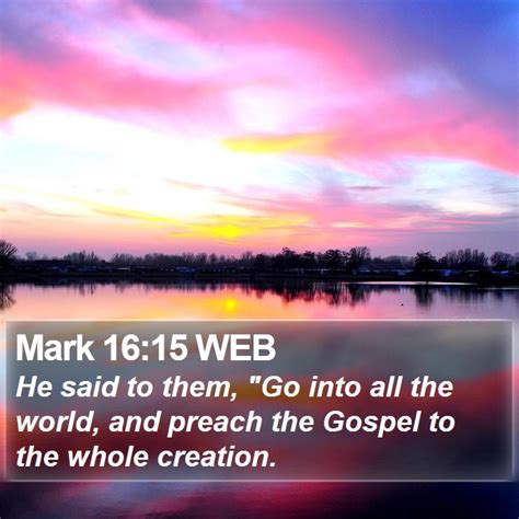 Mark 16:15 WEB - He said to them, "Go into all the world, and