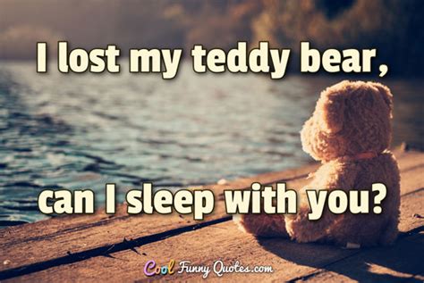 I lost my teddy bear, can I sleep with you?