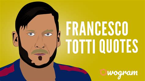 30 Powerful Francesco Totti Quotes - Owogram