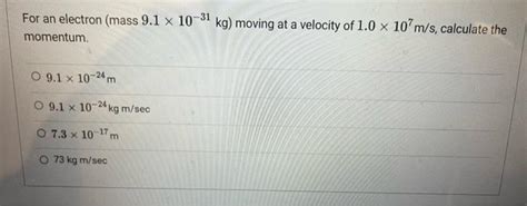 Solved For an electron (mass 9.1×10−31 kg ) moving at a | Chegg.com | Chegg.com