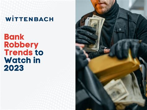 Bank Robbery Trends to Watch in 2023 | Wittenbach