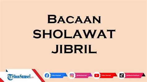 Bacaan Teks Sholawat Jibril Lengkap Arab Latin dan Artinya - Tribunsumsel.com