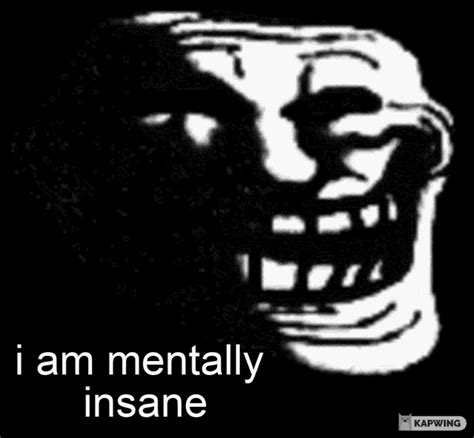 Troll Face Mentally Unstable GIF - Troll Face Mentally Unstable ...