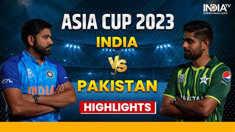 India vs Pakistan Highlights: IND face PAK in Asia Cup 2023 opener in ...