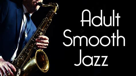 Adult Smooth Jazz • Serious Smooth Jazz Saxophone Music for Grownups ...