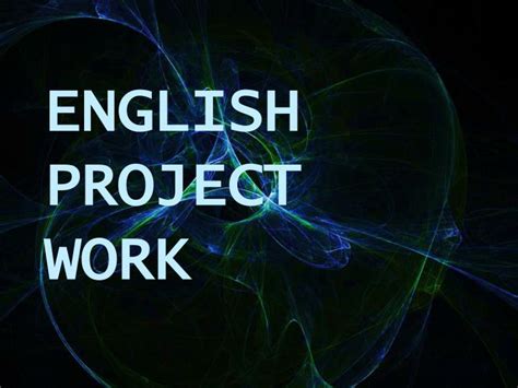 PPT - ENGLISH PROJECT WORK PowerPoint Presentation, free download - ID:3501809