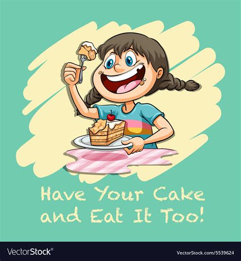 Have your cake and eat it too Royalty Free Vector Image