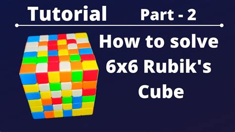 6x6 Rubik's Cube Tutorial | Part 2 | 6x6x6 Rubik's Cube | How to solve 6x6 Rubik's Cube | 6x6 ...