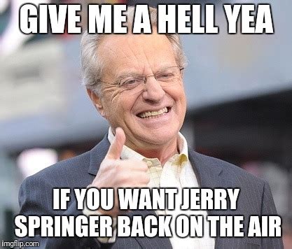 politics jerry springer Memes & GIFs - Imgflip