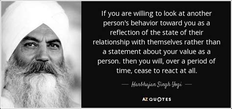 Harbhajan Singh Yogi quote: If you are willing to look at another person's behavior...