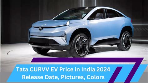 Tata CURVV EV Price in India 2024 Release Date, Pictures, Colors, Details, and For more ...