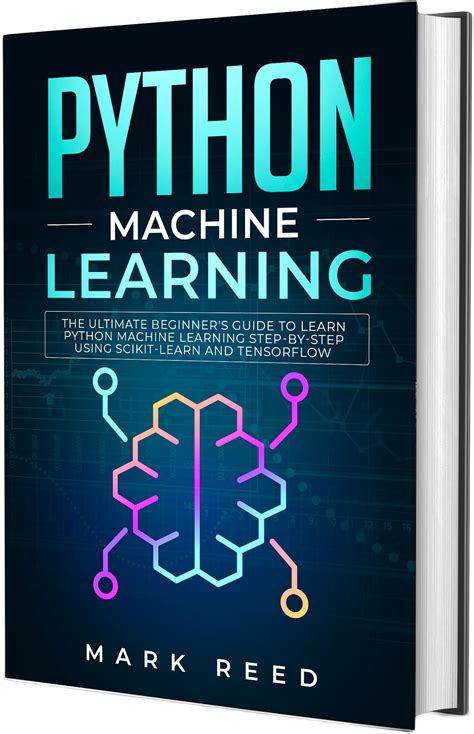 Python Machine Learning: The Ultimate Beginner's Guide to Learn Python Machine Learning Step by ...