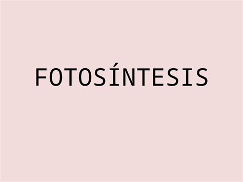 (PPT) FOTOSÍNTESIS. 1. EL METABOLISMO CELULAR. Es el conjunto de todas las reacciones químicas ...