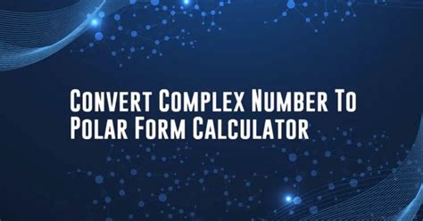 Convert Complex Number To Polar Form Calculator - Calculatorey