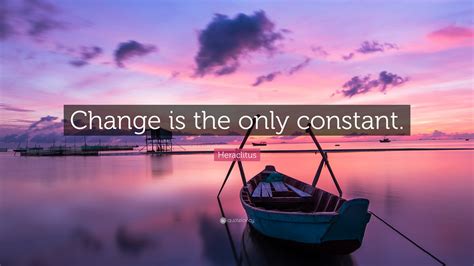 Heraclitus Quote: “Change is the only constant.”