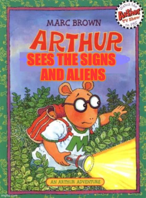 Arthur Sees the Signs and Aliens - Imgflip