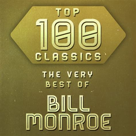 Top 100 Classics - The Very Best Of Bill Monroe Songs Download - Free ...