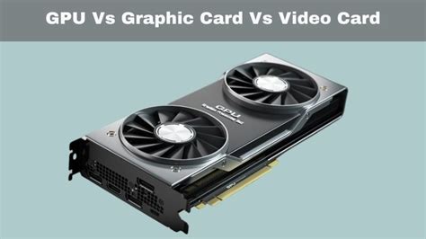 GPU vs. Graphics Card vs. Video Card: Demystifying the Names