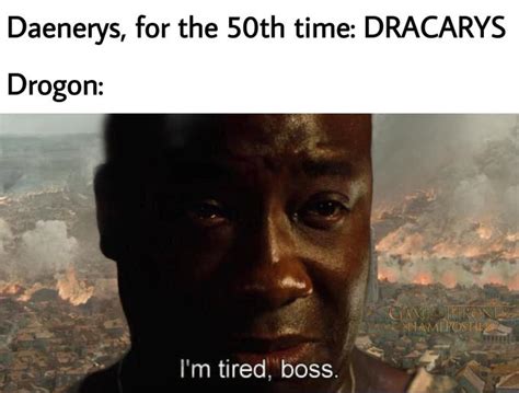 I’m feelin a little woozy here | /r/FreeFolk | I'm Tired, Boss / Estoy Cansado Jefe | Know Your Meme