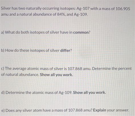 Solved Silver has two naturally occurring isotopes: Ag-107 | Chegg.com