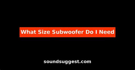 What Size Subwoofer Do I Need?