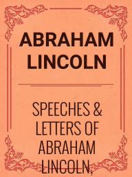 Speeches & Letters of Abraham Lincoln, 1832-1865 by Abraham Lincoln | NOOK Book (eBook) | Barnes ...