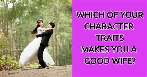 Which Of Your Character Traits Makes You A Good Wife? | QuizLady