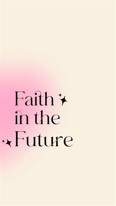 Faith in the future 💗 | Aura quotes, Pretty quotes, Pretty words