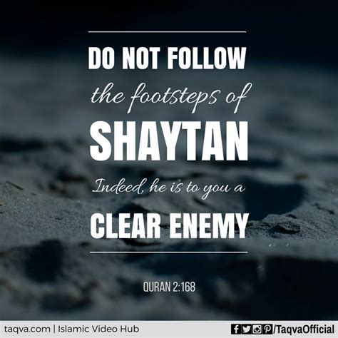 "Do not follow the footsteps of #shaytan (#satan). Indeed, he is to you ...