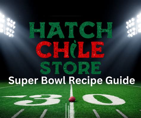 Super Bowl 2024 Recipe Guide – The Hatch Chile Store