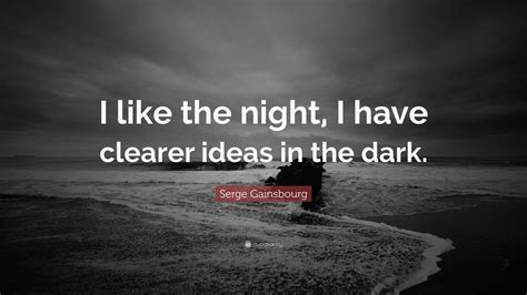 Serge Gainsbourg Quote: “I like the night, I have clearer ideas in the ...