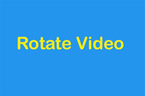 How to Rotate Video Free? | 7 Effective Ways You Can Use