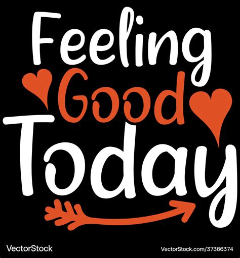 Feeling good today design quotes Royalty Free Vector Image