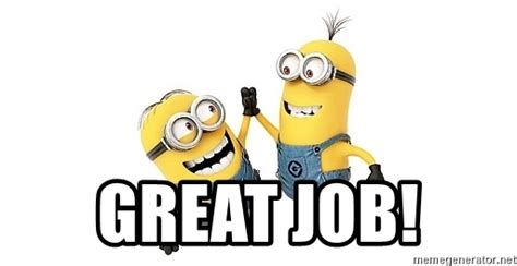 Great Job! - happy minions | Meme Generator