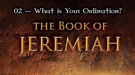 02 — Jeremiah 1:1-10... What is Your Ordination / Calling? - YouTube