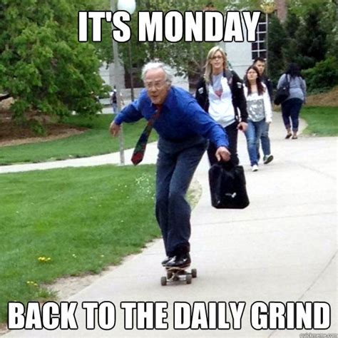 it's monday back to the daily grind - Skating Prof - quickmeme