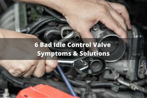 6 Bad Idle Control Valve Symptoms & Solutions